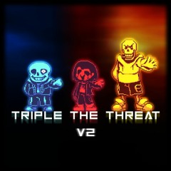 [TRIPLE THE THREAT] V2