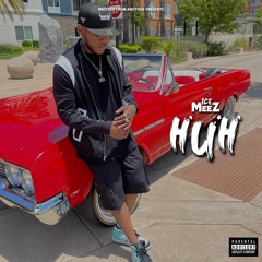 Ice Meez - Huh