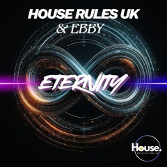 House Rules UK & Ebby - Eternity (Original Mix)