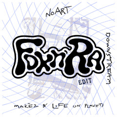 Life on Planets, Makez - Downstream (FOX&RA Edit)