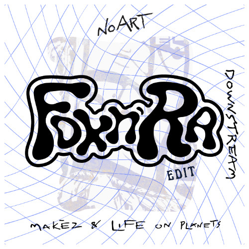 Life on Planets, Makez - Downstream (FOX&RA Edit)