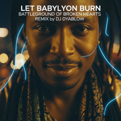 Let Babylon Burn - Battleground of Broken Hearts | Deep House REMIX