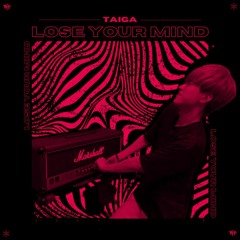 TAIGA - Lose Your Mind (Kajacks & asuzora Flip)