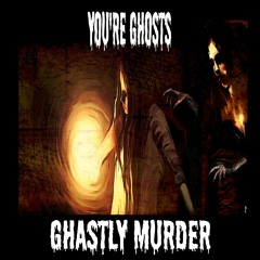 You're Ghosts
