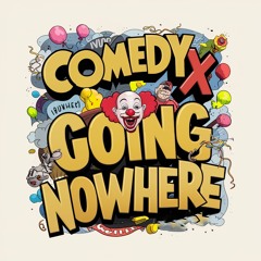 Comedy X - Going Nowhere
