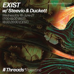 EXIST w/ Steevio & Duckett (Threads*Palestine) - 16-Jun-21