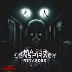 Major Conspiracy Retarded -  (TwoDust Edit Free Release