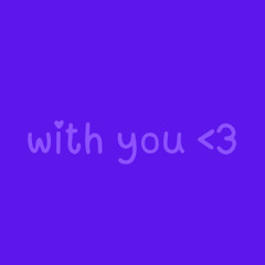 with you <3