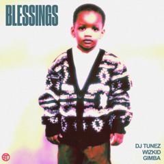 DJ Tunez - Blessings (feat. Wizkid & Gimba)