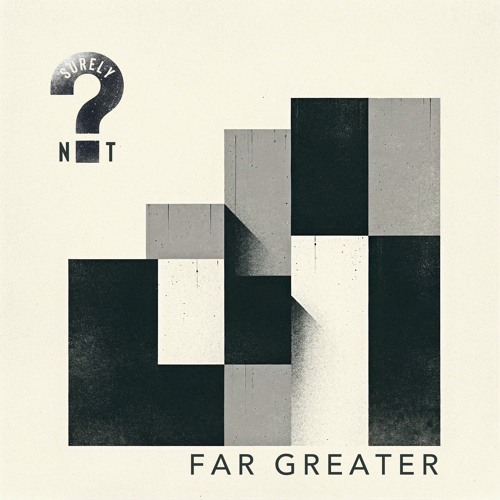 Far Greater