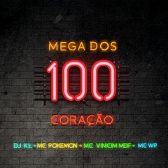 MEGA DOS 100 CORAÇÃO - DJ KL, Mc Pokemon, Mc Vinicim MDF e Mc WP