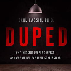 [GET] PDF 📌 Duped: Why Innocent People Confess–and Why We Believe Their Confessions