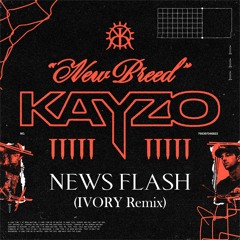 KAYZO x Kamiyada+ - NEWS FLASH (IVORY Remix)