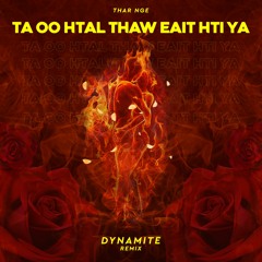 Thar Nge - Ta Oo Htal Thaw EthiYa ( Dynamite Remix )