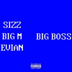 SizzTheKid, BIG M, Evian76 BIG BOSS (XAN CREW) (BEAT BY SIZZTHEKID)