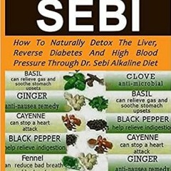 Download❤️eBook✔ DR. SEBI: How to Naturally Detox the Liver, Reverse Diabetes and High Blood Pressur
