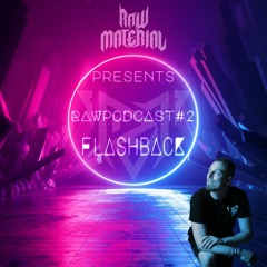 Raw Material pres. RawPodcast #2 -"Flashback"