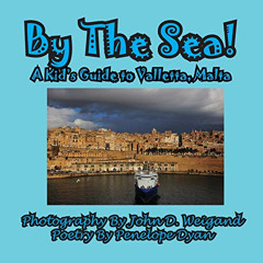 FREE PDF 📝 By The Sea---A Kid's Guide To Valletta, Malta by  Penelope Dyan &  John D