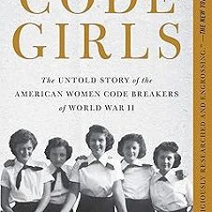 #% Code Girls: The Untold Story of the American Women Code Breakers of World War II BY: Liza Mu