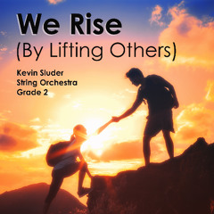 We Rise by Lifting Others (Kevin Sluder, String Orchestra, Grade 2)