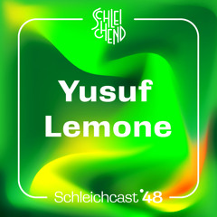 Schleichcast°48 | Yusuf Lemone