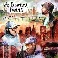 The Gemini Twins - Gave You My All Ft. Elzhi