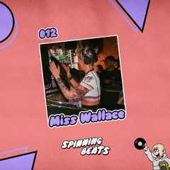SPINNING BEATS RADIO 012 - MISS WALLACE