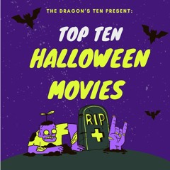 The Dragon's Ten|Top 10: Halloween Movies|EP2