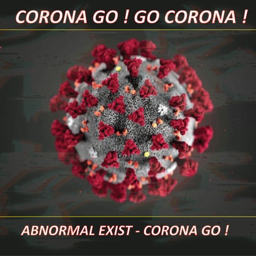 Abnormal Exist - Corona Go ! [FREE DOWNLOAD]