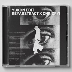 YUKON (Reyabstract x Chrispy! Edit)