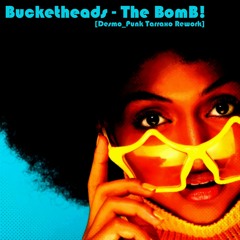 Bucketheads - The BomB! (Desmo_Punk Tarraxo Rework)