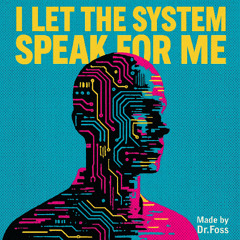 I let the system speak for me