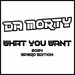 Da Morty - What You Want - 2024 (MPWRD Edition)