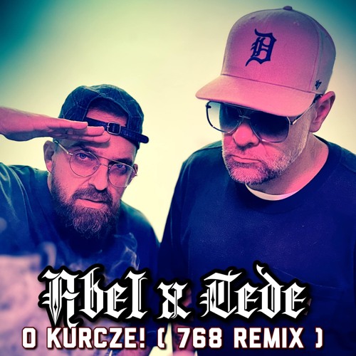 TEDE - O KURCZE! (768 REMIX) FEAT. ABEL (PROD.CHUBEATS)