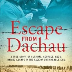 🥮[download] pdf Escape from Dachau A True Story of Survival Courage and a Daring Escap 🥮