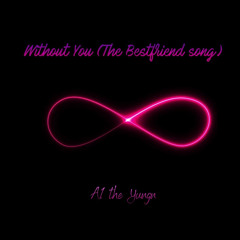 Without You (The bestfriend Song)