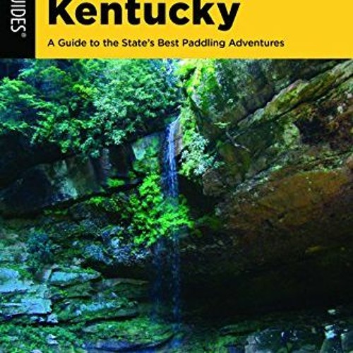 VIEW PDF EBOOK EPUB KINDLE Paddling Kentucky: A Guide to the State's Best Paddling Adventures (Paddl