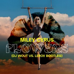 Miley Cyrus - Flowers (Dj Wout Vs. Leroy Bootleg)