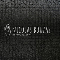 notyourcast 004 / Nicolas Bouzas