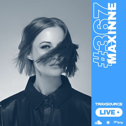 Traxsource LIVE! #367 with Maxinne