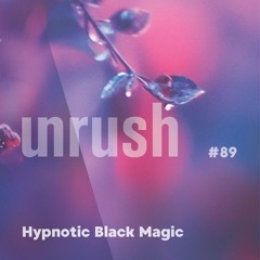 089 - Unrushed by Hypnotic Black Magic