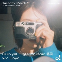 Gulnihal - gtalks! radio 韩国 w/ Soyo