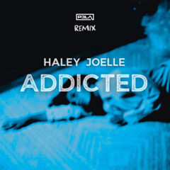 Haley Joelle - Addicted (P3LA Remix)