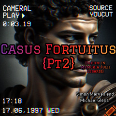 Casus Fortuitus {Pt2}