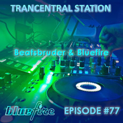 Bluefire pres. Trancentral Station #077 - Beatsbruder & Bluefire (18.03.2024)