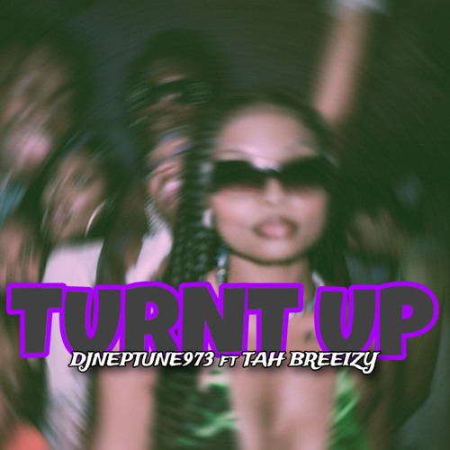 DJNEPTUNE973 - TURNT UP FT TAH BREEZIIY