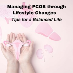 Managing PCOS Through Lifestyle Changes Tips For A Balanced Life