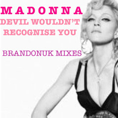 Madonna - Devil Wouldn't Recognise You (BrandonUK Vs Alex Alvarez Mixshow Edit)