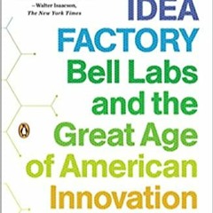 READ⚡️PDF❤️eBook The Idea Factory: Bell Labs and the Great Age of American Innovation Online Book