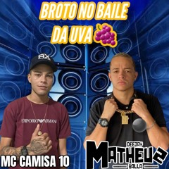MC CAMISA 10 - BROTO NO BAILE DA UVA (( DJ MATHEUS BALLA))